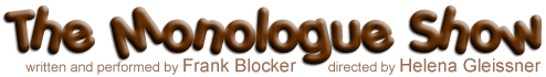 The Monologue Show, by Frank Blocker, directed by Helena Gleissner