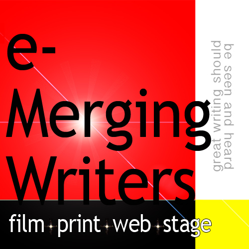 e-Merging Writers: film * print * web * stage